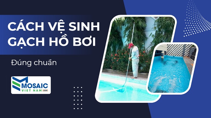 cách vệ sinh gạch hồ bơi đúng chuẩn